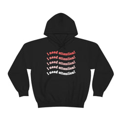 I Need Attention Hoodie